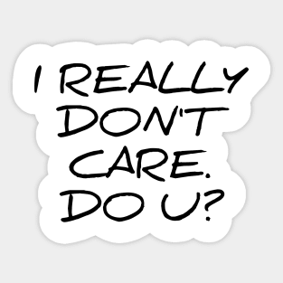 I really don't care do you - funny sarcastic tee shirt Sticker